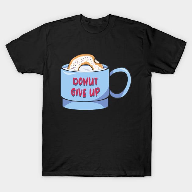 Donut Give Up T-Shirt by Dearly Mu